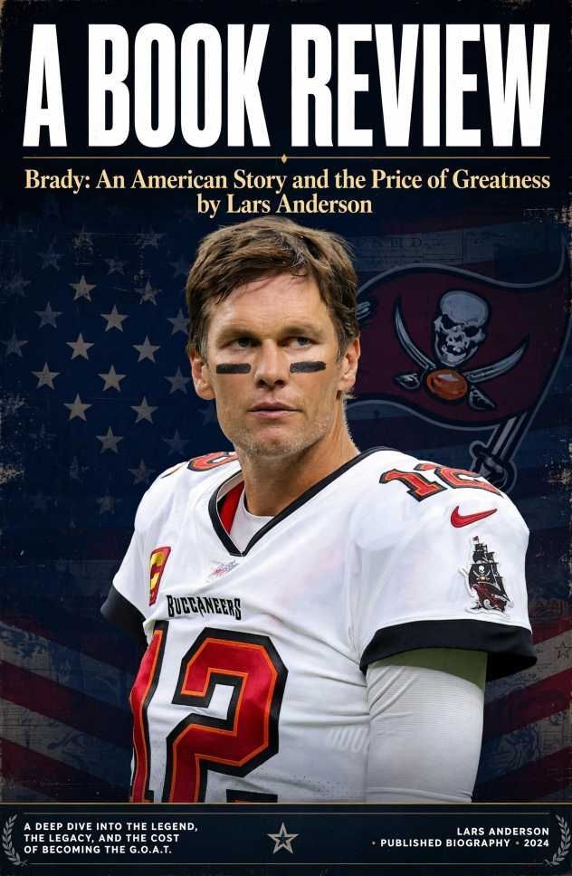 The Unbearable Toll of Being the GOAT: A Review of Lars Anderson’s “Brady: An American Story and the Price of Greatness”
